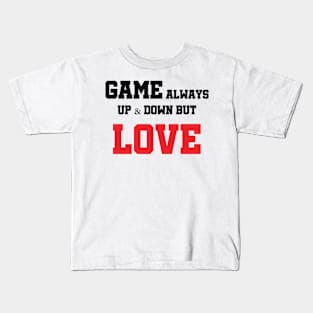 Game Always Up & Down But Love Kids T-Shirt
